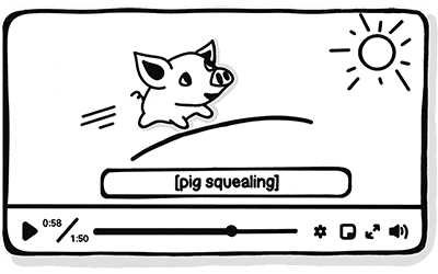 A video featuring a running, smiling pig, and captions showing '[pig squealing]'.